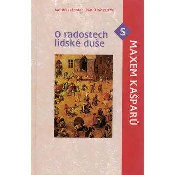Max Kašparů O radostech lidské duše s Maxem Kašparů Stav: Použité zboží - běžné opotřebení