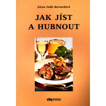 Alena Judit Bernardová Jak jíst a hubnout Stav: Použité zboží - běžné opotřebení