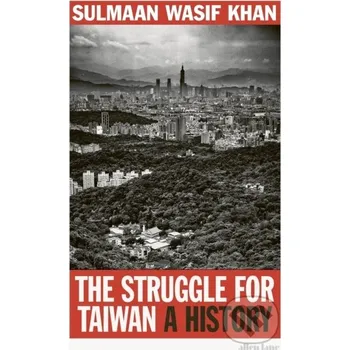 The Struggle for Taiwan - Sulmaan Wasif Khan Allen Lane