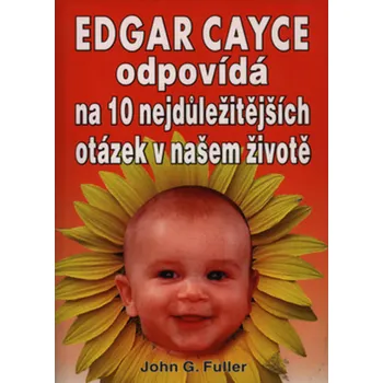 John G. Fuller Edgar Cayce odpovídá na 10 nejdůležitějších otázek v našem životě Stav: Použité zboží - běžné opotřebení