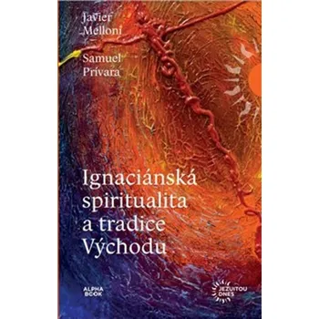Javier Melloni; Samuel Prívara Ignaciánska spiritualita a tradice Východu Stav: Použité zboží - jako nová