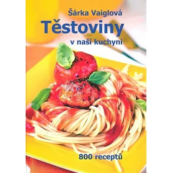 Šárka Vaiglová Těstoviny v naší kuchyni Stav: Nová - lehce poškozená