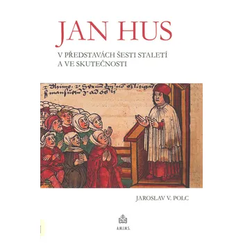 Jaroslav V. Polc Jan Hus v představách šesti staletí a ve skutečnosti Stav: Použité zboží - běžné opotřebení