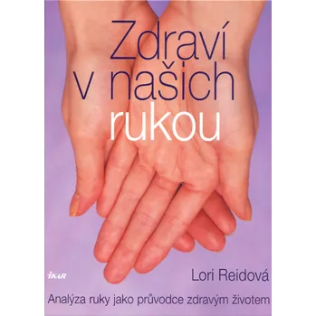 Zdraví v našich rukou - analýza ruky jako průvodce zdravým životem - Lori Reidová