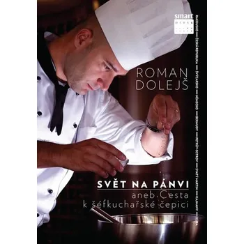 Roman Dolejš Svět na pánvi aneb Cesta k šéfkuchařské čepici Stav: Nová - lehce poškozená