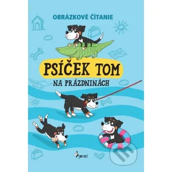 Psíček Tom na prázdninách - Petr Hegerová. Vendula Šulc Pierot