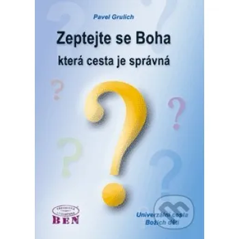 Kniha Zeptejte se Boha, která cesta je správná - Pavel Grulich BEN - technická literatura