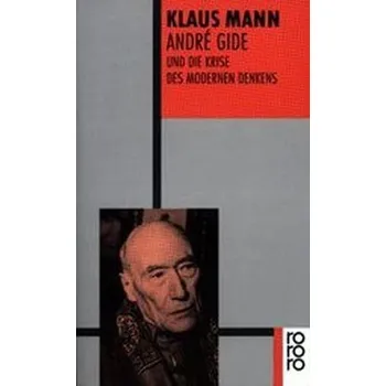 Literární biografie Andre Gide und die Krise des modernen Denkens - Mann, Klaus