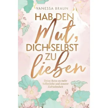 Mějte odvahu milovat sami sebe – svou cestu k větší sebelásce a vnitřní spokojenosti