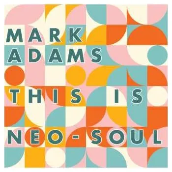 Hudba LP Mark Adams: This Is Neo-soul