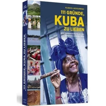 Cestování 111 Gründe, Kuba zu lieben - Leciejewski, Klaus D.