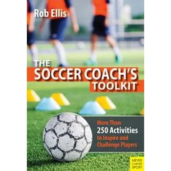 The Soccer Coach's Toolkit - Busby, Anne; Ellis, Rob; Harris, Rachael; Manning, Andrew; Roper, Jayne