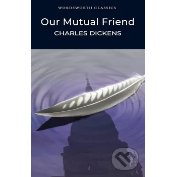 Beletrie pro dospělé Our Mutual Friend - Charles Dickens, Marcus Stone (ilustrátor) Wordsworth