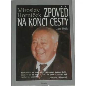 Literární biografie Horníček Miroslav, Hůla Jan - Zpověď na konci cesty