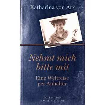 Literární cestopis Nehmt mich bitte mit. Eine Weltreise per Anhalter - Arx, Katharina von