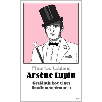 Arsène Lupin - Geständnisse eines Gentleman-Gauners - Maurice Leblanc
