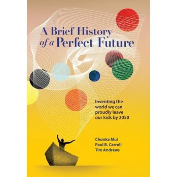 A Brief History of a Perfect Future - Andrews, Tim G.