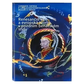 Umění Renesanční sklo a evropská tvorba v pozdním benátském stylu