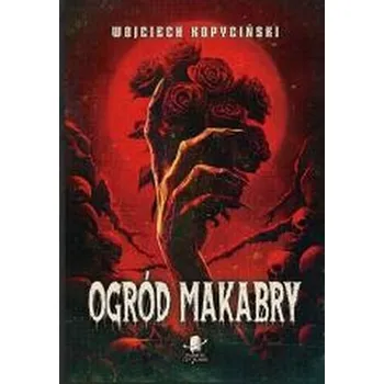 Ogród Makabry - Wojciech Kopyciński