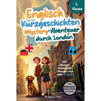 Englisch Kurzgeschichten 5. Klasse | Mystery-Abenteuer durch London | Inkl. Vokabeln, Grammatik, Übungen & 40 Audios | Von Didak - Fricke, Stefanie [DE] (2024, Brožovaná, Ehrengut Verlag)