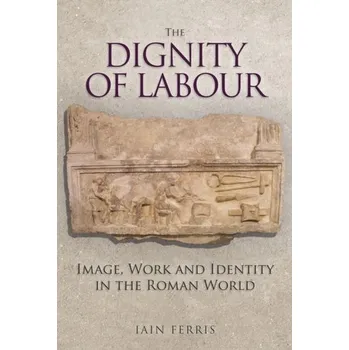 The Dignity of Labour - Ferris, Iain
