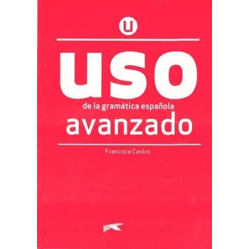 Kniha Uso de la gramatica espanola. Avanzado + online - Francisca Castro