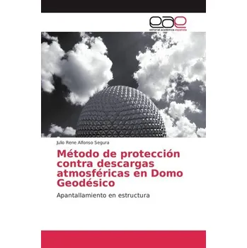Metodo de proteccion contra descargas atmosfericas en Domo Geodesico - Alfonso Cruz