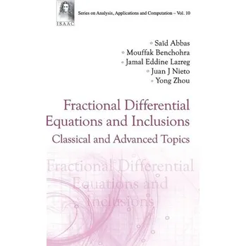 Matematika Fractional Differential Equations And Inclusions: Classical And Advanced Topics - N'G'Uerekata, Gaston Mandata; Benchohra, Mouffak; Abbas, Said