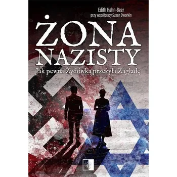 Literární biografie Żona nazisty. Jak pewna Żydówka przeżyła Zagładę - Edith Hahn-Beer