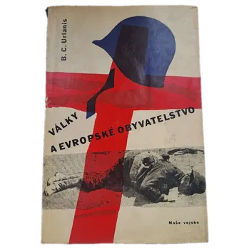 Války a evropské obyvatelstvo Lidské ztráty ozbrojených sil evropských zemí ve válkách 17.-20. století : (Hist.-stat. studie) - ANTIKVARIÁT (Boris Cezarevič Urlanis)