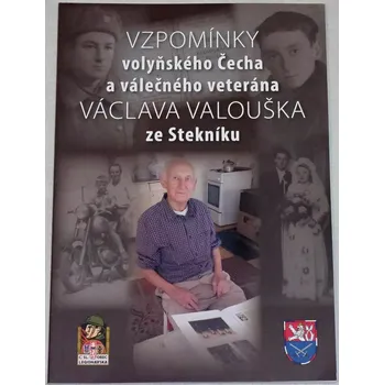 Literární biografie Vzpomínky volyňského Čecha a válečného veterána Václava Valouška ze Stekníku