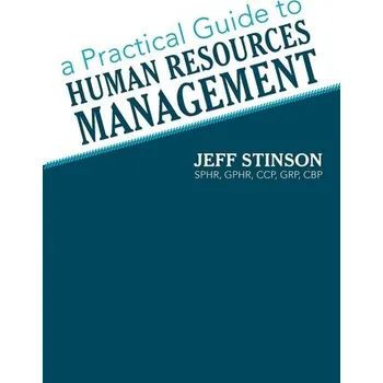 A Practical Guide to Human Resources Management - Stinson Sphr Gphr Ccp, Grp Cbp Jeff