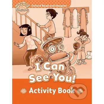 Anglický jazyk Oxford Read and Imagine: Level Beginner - I Can See You! Activity Book - Paul Shipton Oxford University Press