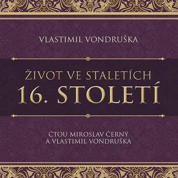 CD Život ve staletích - 16. století - audiokniha - Vlastimil Vondruška