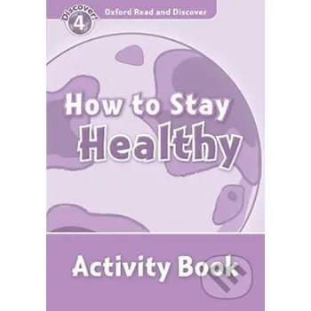 Anglický jazyk Oxford Read and Discover: Level 4 - How to Stay Healthy Activity Book - Hazel Geatches Oxford University Press
