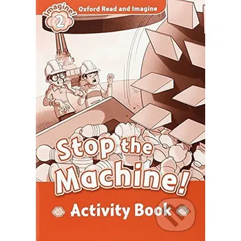 Cizí jazyk Oxford Read and Imagine: Level 2 - Stop the Machine Activity Book - Paul Shipton Oxford University Press
