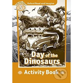 Anglický jazyk Oxford Read and Imagine: Level 5 - Day of the Dinosaurs Activity Book - Paul Shipton Oxford University Press