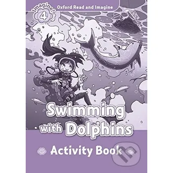 Anglický jazyk Oxford Read and Imagine: Level 4 - Swimming with Dolphins Activity Book - Paul Shipton Oxford University Press