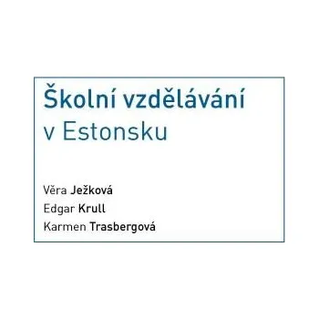 Školní vzdělávání v Estonsku - Věra Ježková, Edgar Krull, Karmen Trasbergová Karolinum