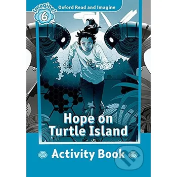 Anglický jazyk Oxford Read and Imagine: Level 6 - Hope on Turtle Island Activity Book - Paul Shipton Oxford University Press