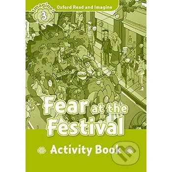 Anglický jazyk Oxford Read and Imagine: Level 3 - Fear at the Festival Activity Book - Paul Shipton Oxford University Press