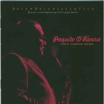 Zahraniční hudba CD Paquito D'Rivera: Este Camino Largo 2004
