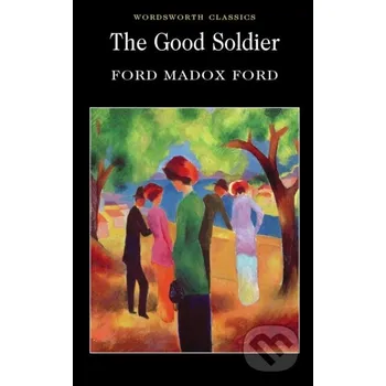 The Good Soldier - Ford Madox Ford Wordsworth