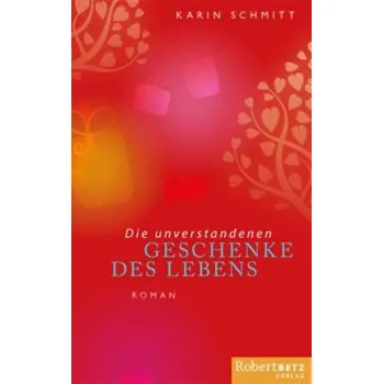 Die unverstandenen Geschenke des Lebens - Schmitt, Karin