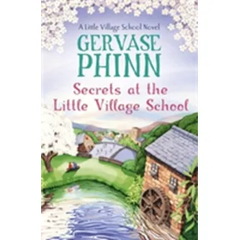 Secrets at the Little Village School: A Little Village School Novel (Book 5) - Phinn, Gervase [EN] (2017, Brožovaná, Hodder And Stoughton Ltd.)