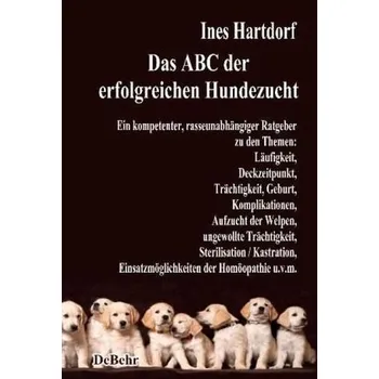 Das ABC der erfolgreichen Hundezucht - Hartdorf, Ines