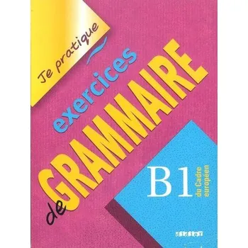 Cizí jazyk Je pratique exercices de Grammaire B1 - Beaulieu Christian