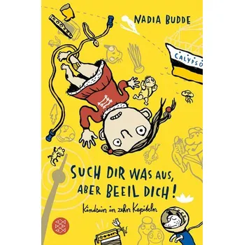 Such dir was aus, aber beeil dich! Kindsein in zehn Kapiteln - Budde, Nadia