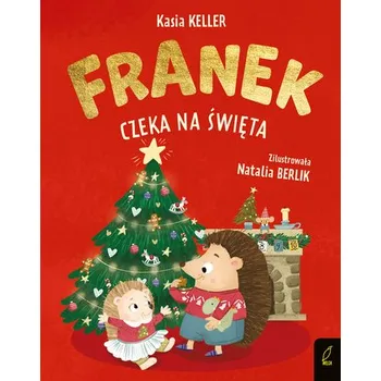 Franek czeka na święta. Jeżyk Franek - Katarzyna Keller, Justyna Karaszewska