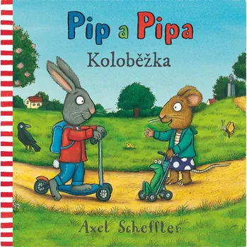 Pohádka Pip a Pipa Koloběžka - Axel Scheffler